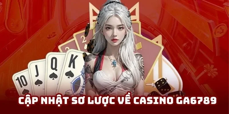 Casino Ga6789 - Hệ Thống Sòng Bạc Trực Tuyến Top 1 Thị Trường - lucky283
