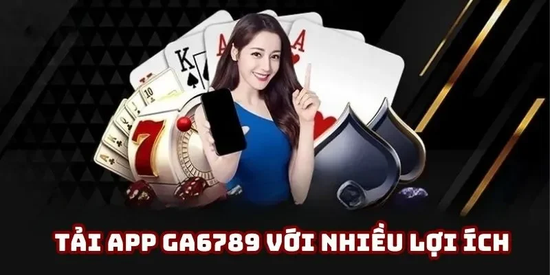 Tải App Ga6789 Nhanh Chóng, Dễ Dàng Trên Mọi Thiết Bị - lucky283